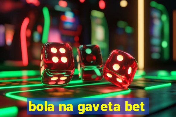 bola na gaveta bet